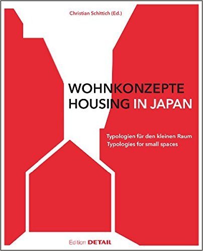 Wohnkonzepte in Japan/ Housing in Japan: Typologien f&uuml;r den kleinen raum/ Typologies for small spaces