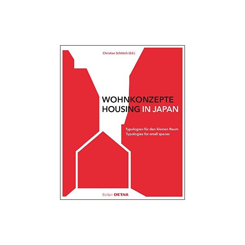 Wohnkonzepte in Japan/ Housing in Japan: Typologien f&uuml;r den kleinen raum/ Typologies for small spaces