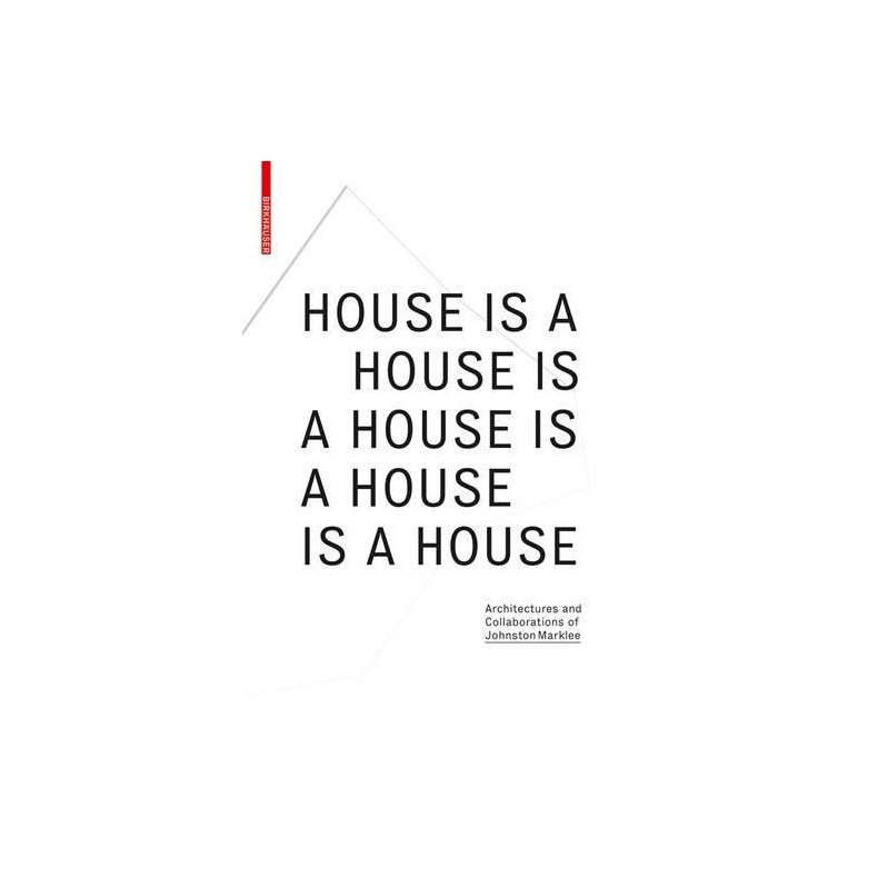 HOUSE IS A HOUSE IS A HOUSE - ARCH &amp; COLLABORATIONS OF JOHNSTON MARKLEE