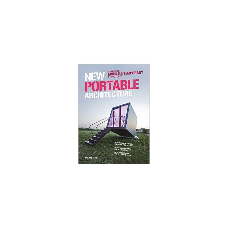 NEW PORTABLE ARCHITECTURE - DESIGNING MOBILE AND TEMPORARY STRUCTURES