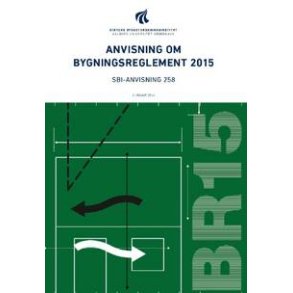 SBI 258 ANVISNING OM BYGNINGSREGLEMENTET 2015