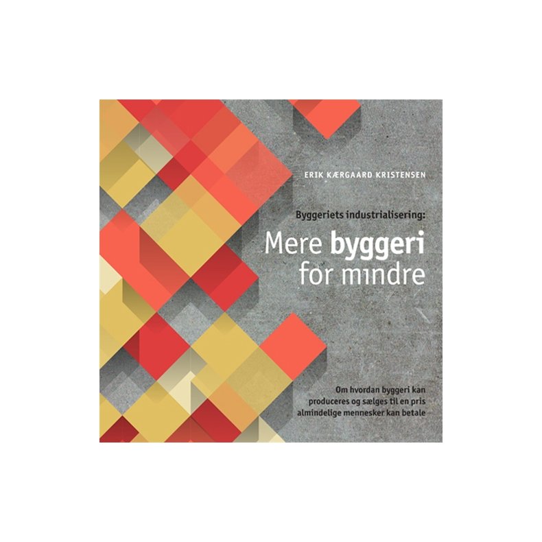 BYGGERIETS INDUSTRIALISERING: MERE BYGGERI FOR MINDRE