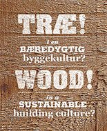 TR! I EN BREDYGTIG BYGGEKULTUR? WOOD IN A SUSTAINABLE BUILDING CULTURE?