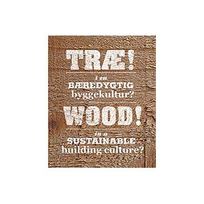 TR! I EN BREDYGTIG BYGGEKULTUR? WOOD IN A SUSTAINABLE BUILDING CULTURE?