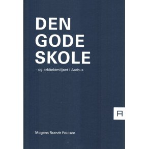 DEN GODE SKOLE - OG ARKITEKTMILJET I AARHUS