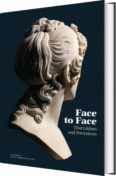 FACE TO FACE -THORVALDSEN &amp; PORTRAITURE