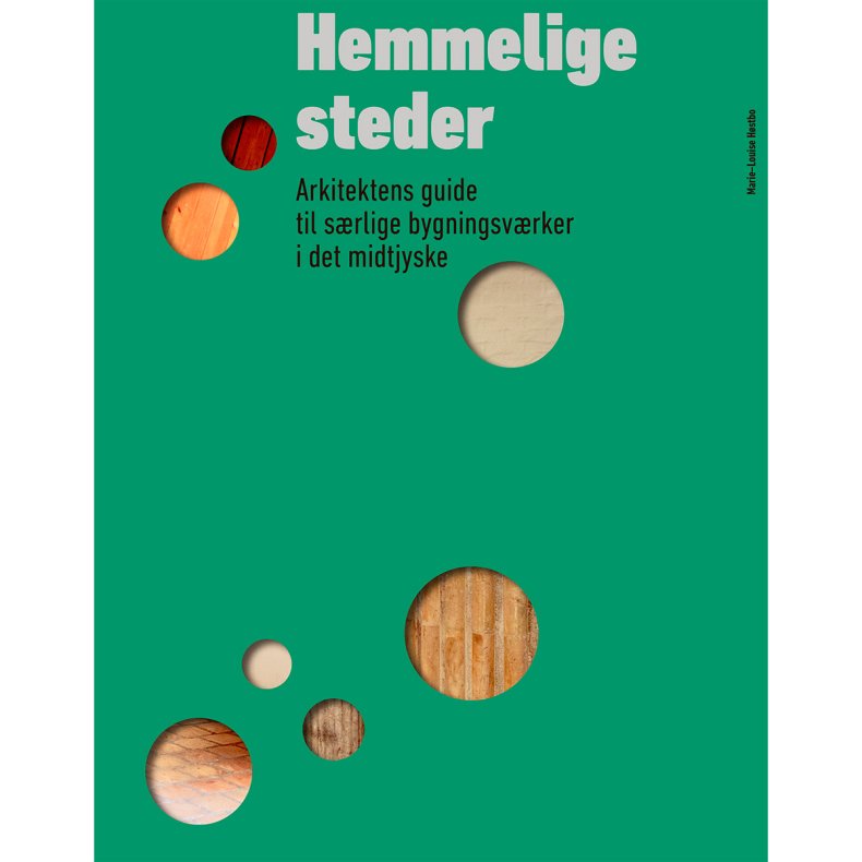 HEMMELIGE STEDER - Arkitektens guide til srlige bygningsvrker i det midtjyske