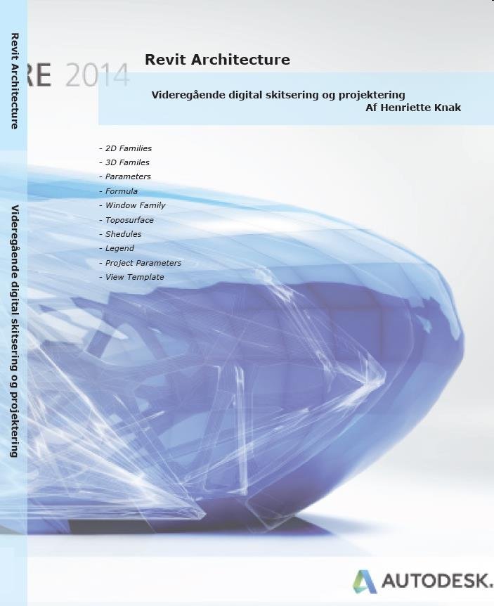 REVIT ARCHITECTURE 2014 - DIGITAL SKITSERING, PROJEKTERING OG PRSENTATION