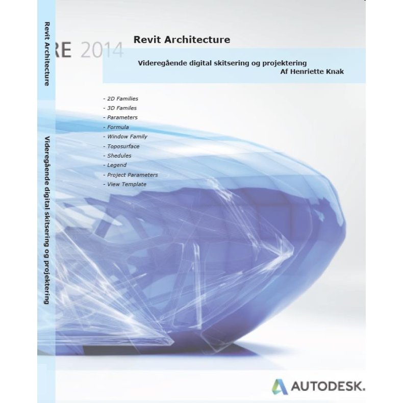 REVIT ARCHITECTURE 2014 - DIGITAL SKITSERING, PROJEKTERING OG PRSENTATION