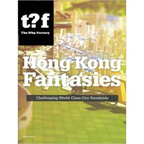 HONG KONG FANTASIES - THE FUTURE OF A WORLD-CLASS CITY
