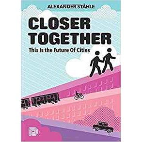 CLOSER TOGETHER - THIS IS THE FUTURE OF CITIES