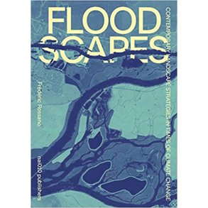 FLOODSCAPES - CONTEMPORARY LANDSCAPE STRATEGIES