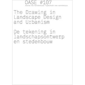 OASE 107 THE DRAWING IN LANDSCAPE DESIGN AND URBANISM