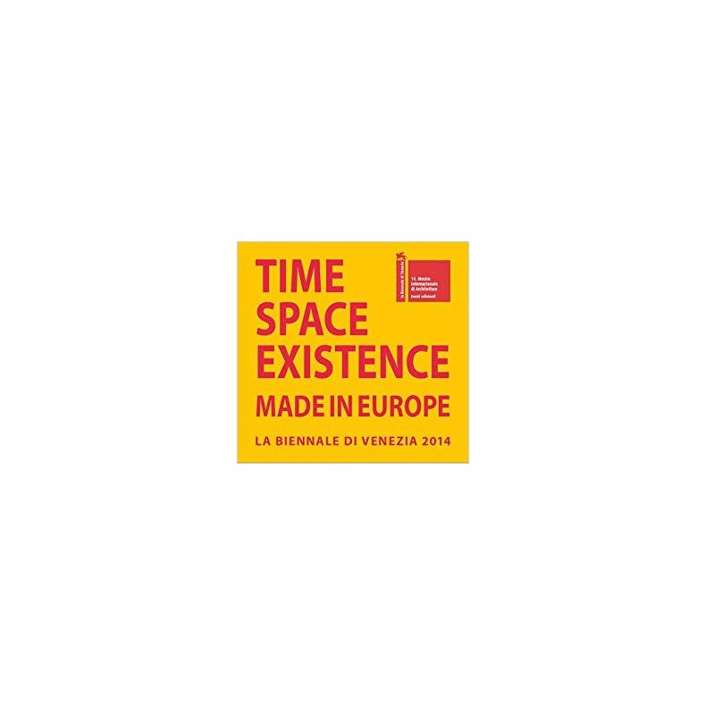 TIME SPACE EXISTENCE - MADE IN EUROPE - BIENNALE 2014