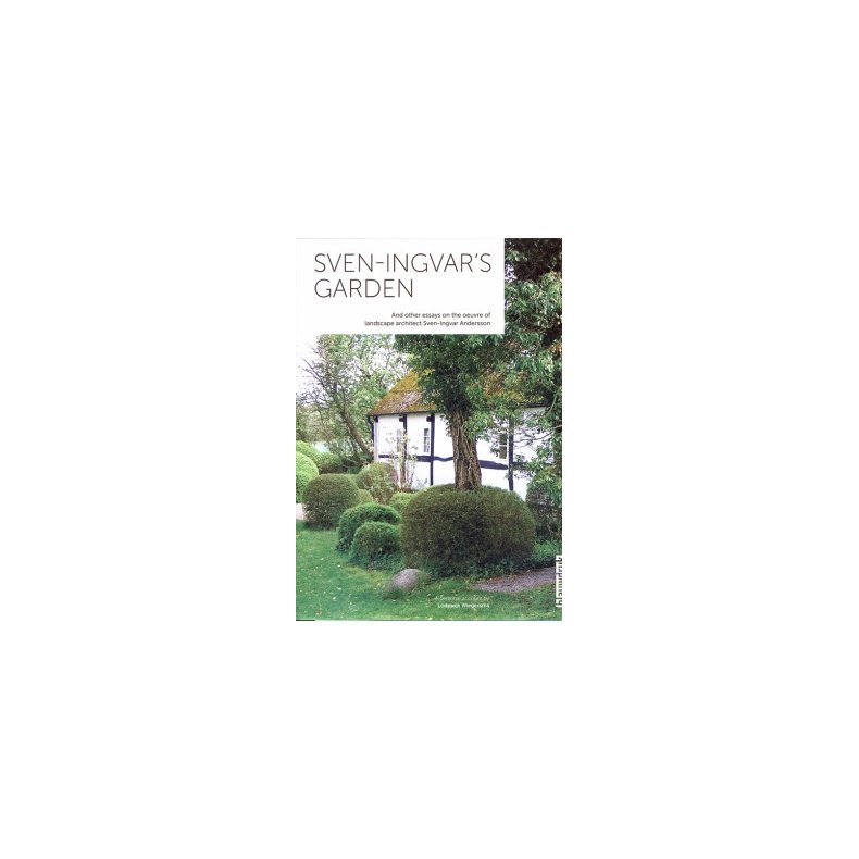 SVEN-INGVAR'S GARDEN - AND OTHER ESSAYS ON THE OEUVRE OF SVEN-INGVAR ANDERSSON