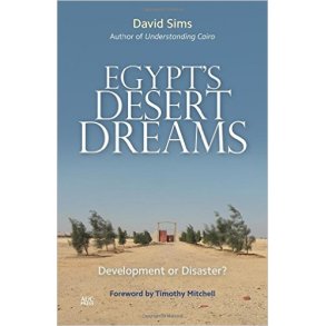 EGYPT'S DESERT DREAMS - DEVELOPMENT OR DISASTER?